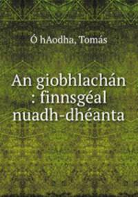 An giobhlachan : finnsgeal nuadh-dheanta