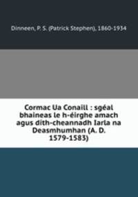 Cormac Ua Conaill : sgeal bhaineas le h-eirghe amach agus dith-cheannadh Iarla na Deasmhumhan (A. D. 1579-1583)