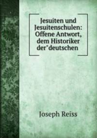 Jesuiten und Jesuitenschulen: Offene Antwort, dem Historiker der"deutschen .