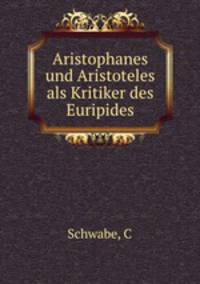 Aristophanes und Aristoteles als Kritiker des Euripides