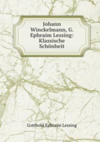Johann Winckelmann, G. Ephraim Lessing: Klassische Schonheit.