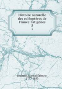 Histoire naturelle des coleopteres de France: latigenes