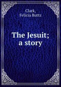 The Jesuit; a story