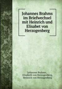 Johannes Brahms im Briefwechsel mit Heinrich und Elisabet von Herzogenberg