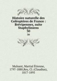 Histoire naturelle des Coloptres de France : Brvipennes, suite Staphyliniens. 30