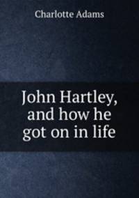 John Hartley, and how he got on in life