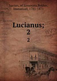 Lucianus;. 2