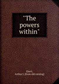 "The powers within"