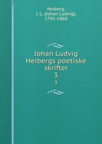 Johan Ludvig Heibergs poetiske skrifter. 3