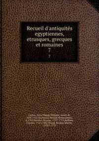 Recueil d`antiquits egyptiennes, etrusques, grecques et romaines. 7