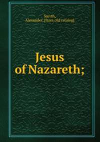Jesus of Nazareth;
