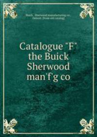 Catalogue "F" the Buick & Sherwood man`f`g co.