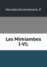 Les Mimiambes I-VI;