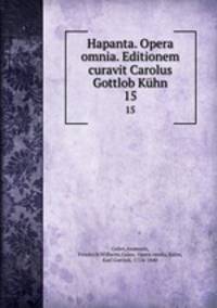 Hapanta. Opera omnia. Editionem curavit Carolus Gottlob Khn. 15