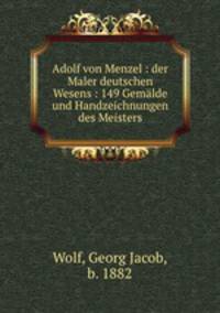 Adolf von Menzel. Der Maler deutschen Wesens