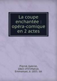 La coupe enchantee : opera-comique en 2 actes