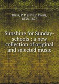 Sunshine for Sunday-schools : a new collection of original and selected music
