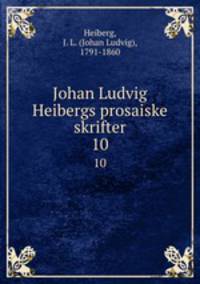 Johan Ludvig Heibergs prosaiske skrifter. 10