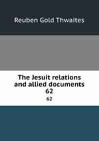 The Jesuit relations and allied documents. 62