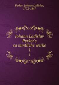Johann Ladislav Pyrker`s sammtliche werke. 1