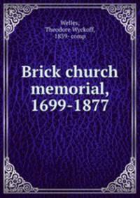 Brick church memorial, 1699-1877