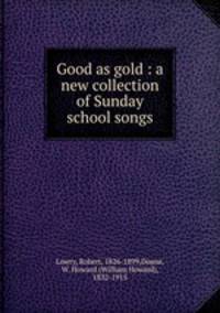 Good as gold : a new collection of Sunday school songs
