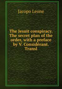 The Jesuit conspiracy. The secret plan of the order