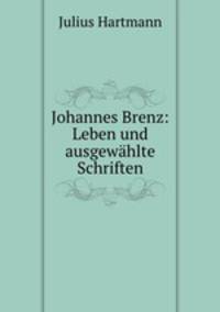 Johannes Brenz: Leben und ausgewahlte Schriften
