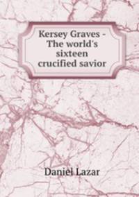 Kersey Graves - The world