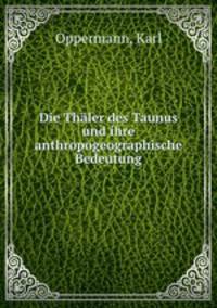 Die Thaler des Taunus und ihre anthropogeographische Bedeutung