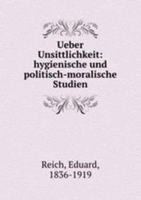 Ueber Unsittlichkeit: hygienische und politisch-moralische Studien