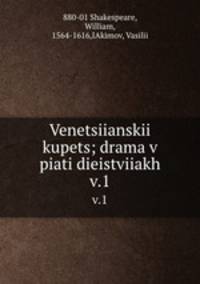 Venetsiianskii kupets; drama v piati dieistviiakh. v.1
