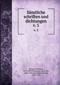 Smtliche schriften und dichtungen. v. 5