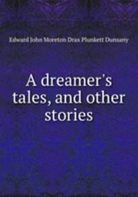 A dreamer`s tales, and other stories