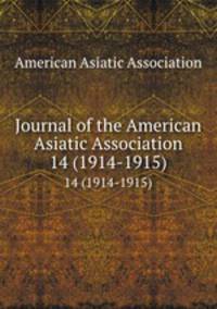 Journal of the American Asiatic Association. 14 (1914-1915)