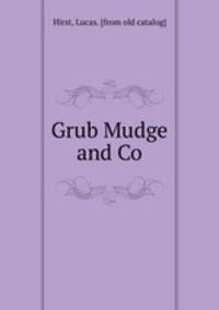 Grub Mudge and Co