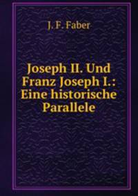 Joseph II. Und Franz Joseph I.: Eine historische Parallele