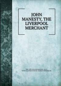 JOHN MANESTY, THE LIVERPOOL MERCHANT.