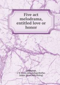 Five act melodrama, entitled love or honor