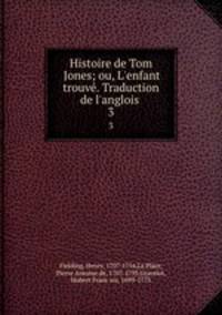 Histoire de Tom Jones; ou, L`enfant trouv. Traduction de l`anglois . 3