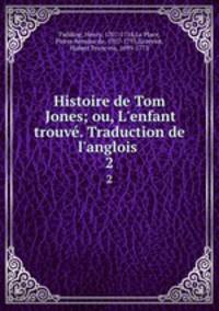 Histoire de Tom Jones; ou, L`enfant trouv. Traduction de l`anglois . 2