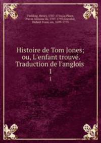 Histoire de Tom Jones; ou, L`enfant trouv. Traduction de l`anglois . 1