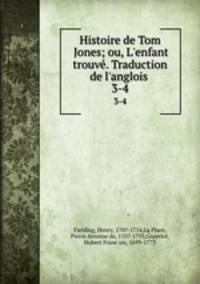 Histoire de Tom Jones; ou, L`enfant trouv. Traduction de l`anglois . 3-4