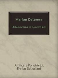 Marion Delorme. Melodramma in quattro atti