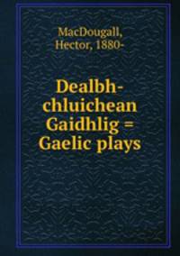 Dealbh-chluichean Gaidhlig = Gaelic plays