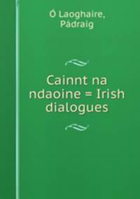 Cainnt na ndaoine = Irish dialogues