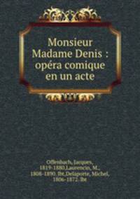 Monsieur & Madame Denis : opera comique en un acte