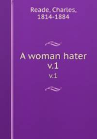 A woman hater. v.1