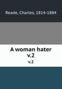 A woman hater. v.2