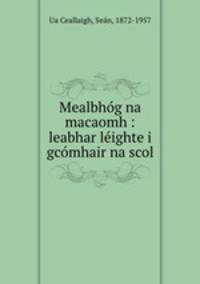 Mealbhg na macaomh : leabhar lighte i gcmhair na scol